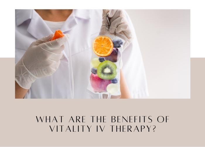 The Benefits of Vitality IV Therapy