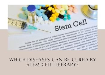 Which Diseases Can be Cured by Stem Cell Therapy